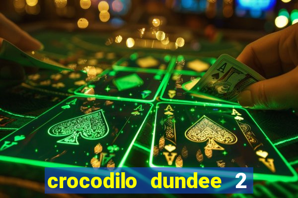 crocodilo dundee 2 filme completo dublado